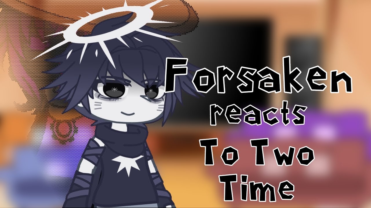 [FORSAKEN] reacts to Each Other || Part 2/10 || Two Time (1/2)