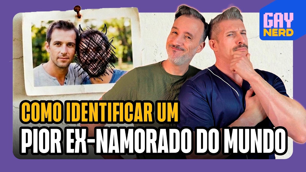O grande campeão dos PIORES EX-NAMORADOS DO MUNDO (e como identificar um!)