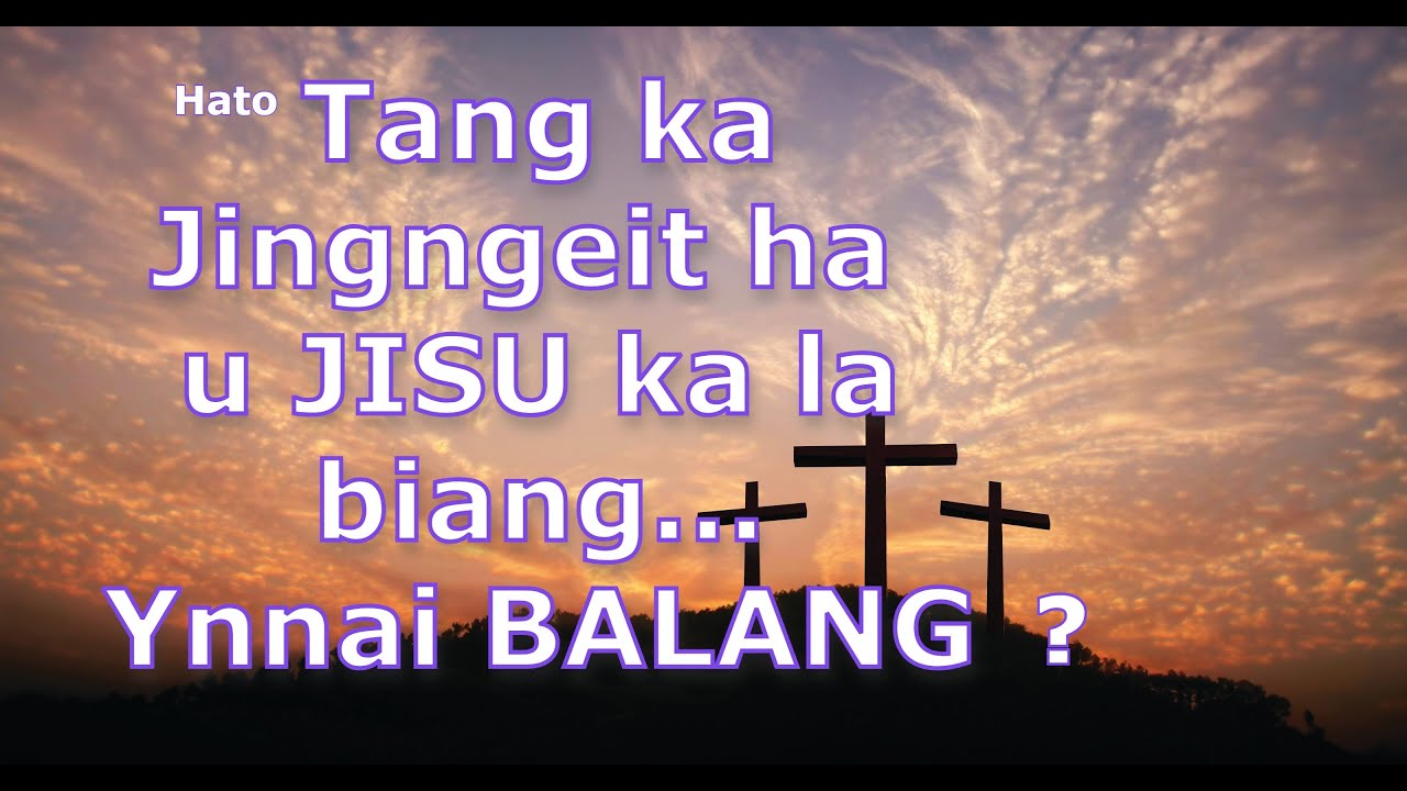 Fr Jeffrey Khongsni- Hato Tang ka Jingngeit ha u JISU ka la biang... YNNAI BALANG?