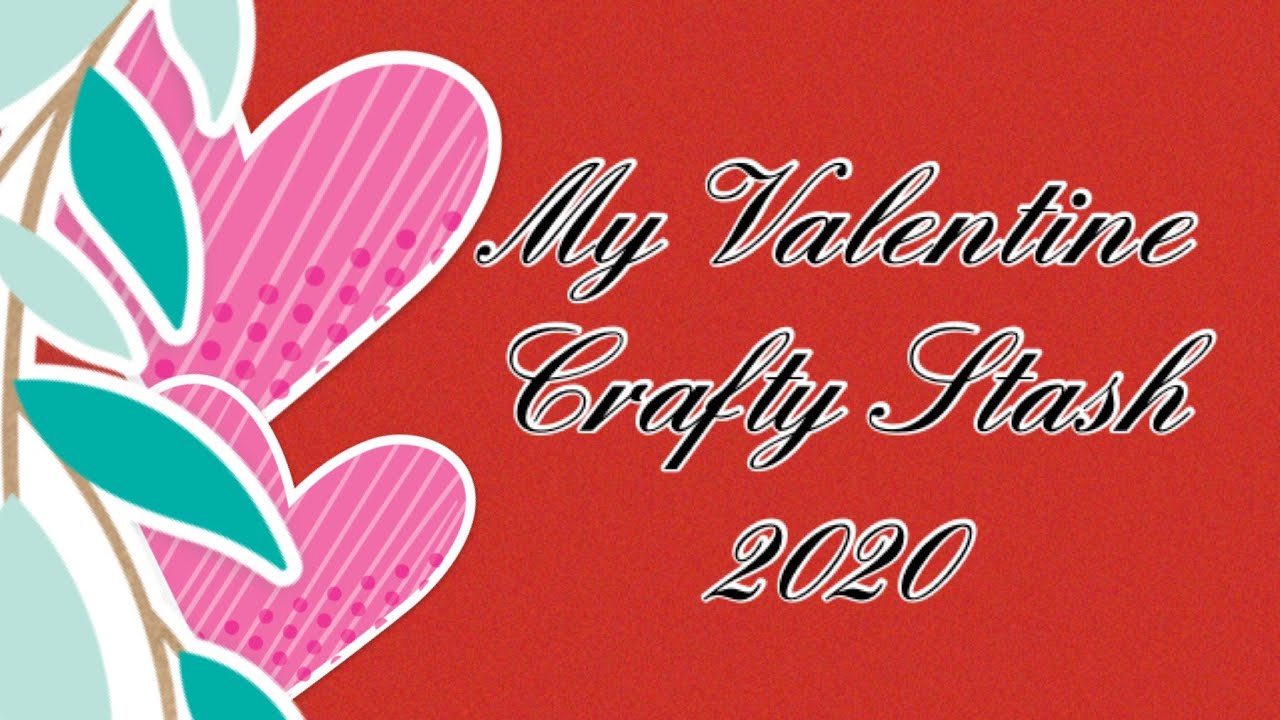 My Valentine Crafty Stash 2020