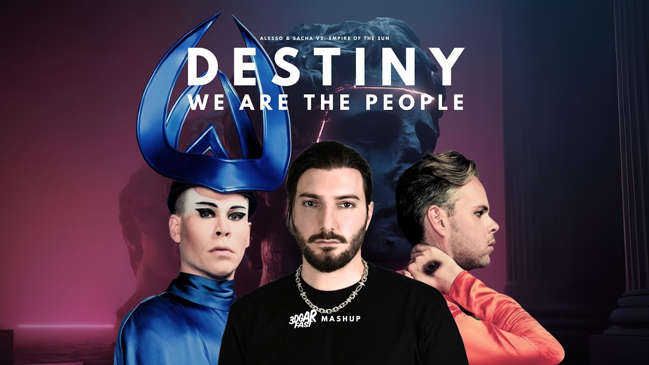 Destiny / We Are The People (3DGARFAST MASHUP) - Alesso vs. Empire Of The Sun