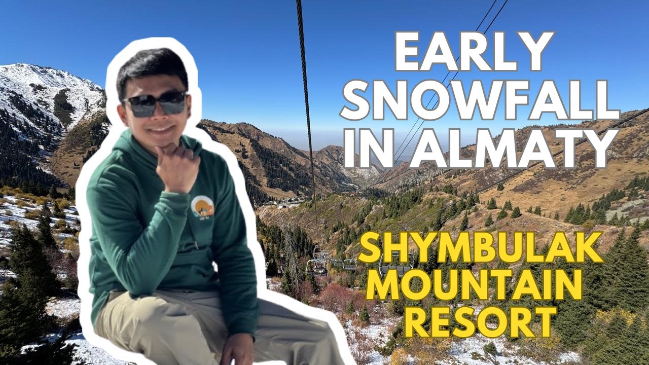 KAZAKHSTAN VLOG | EARLY SNOWFALL IN SHYMBULAK MOUNTAIN RESORT ALMATY