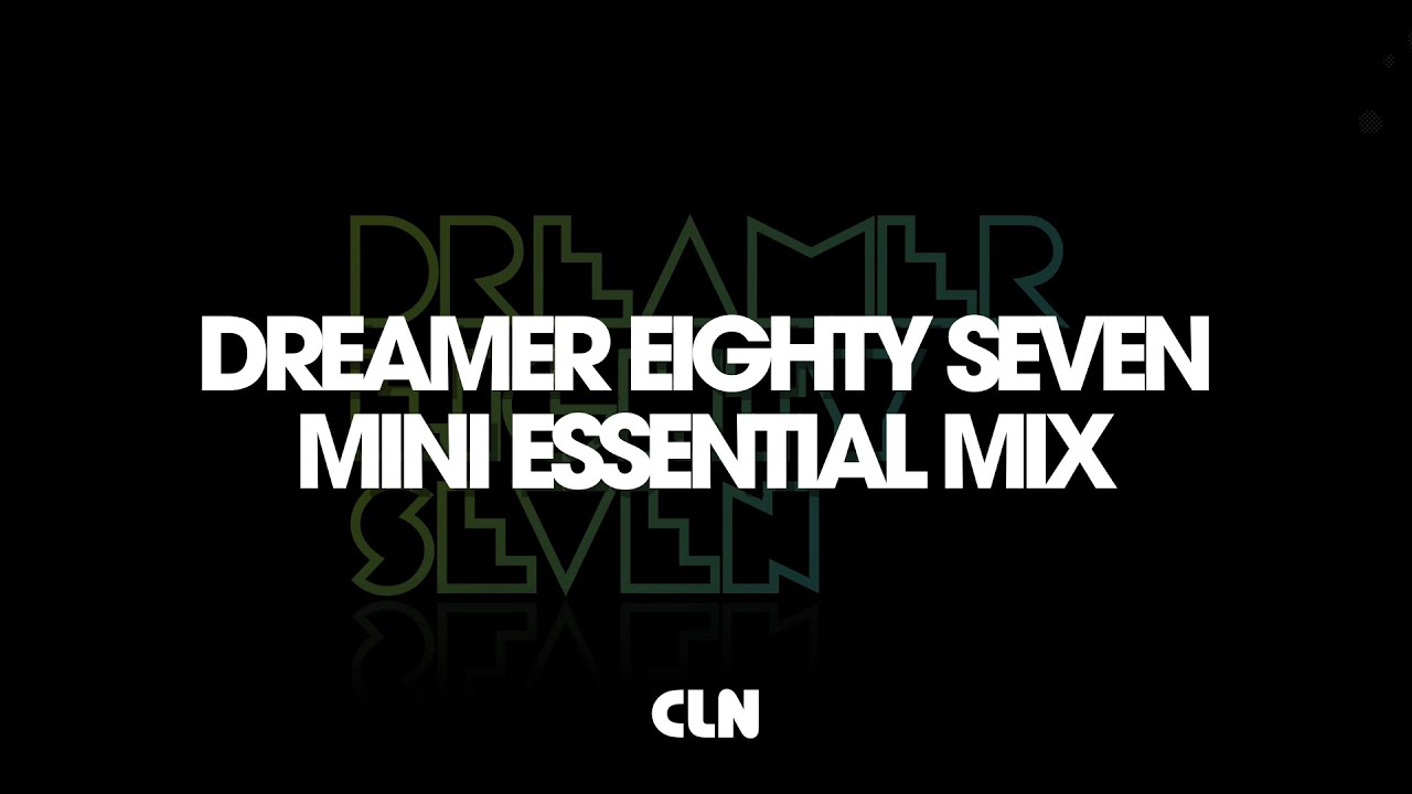 dreamer eighty seven - Mini Essential Mix | CLN Essential Mixes
