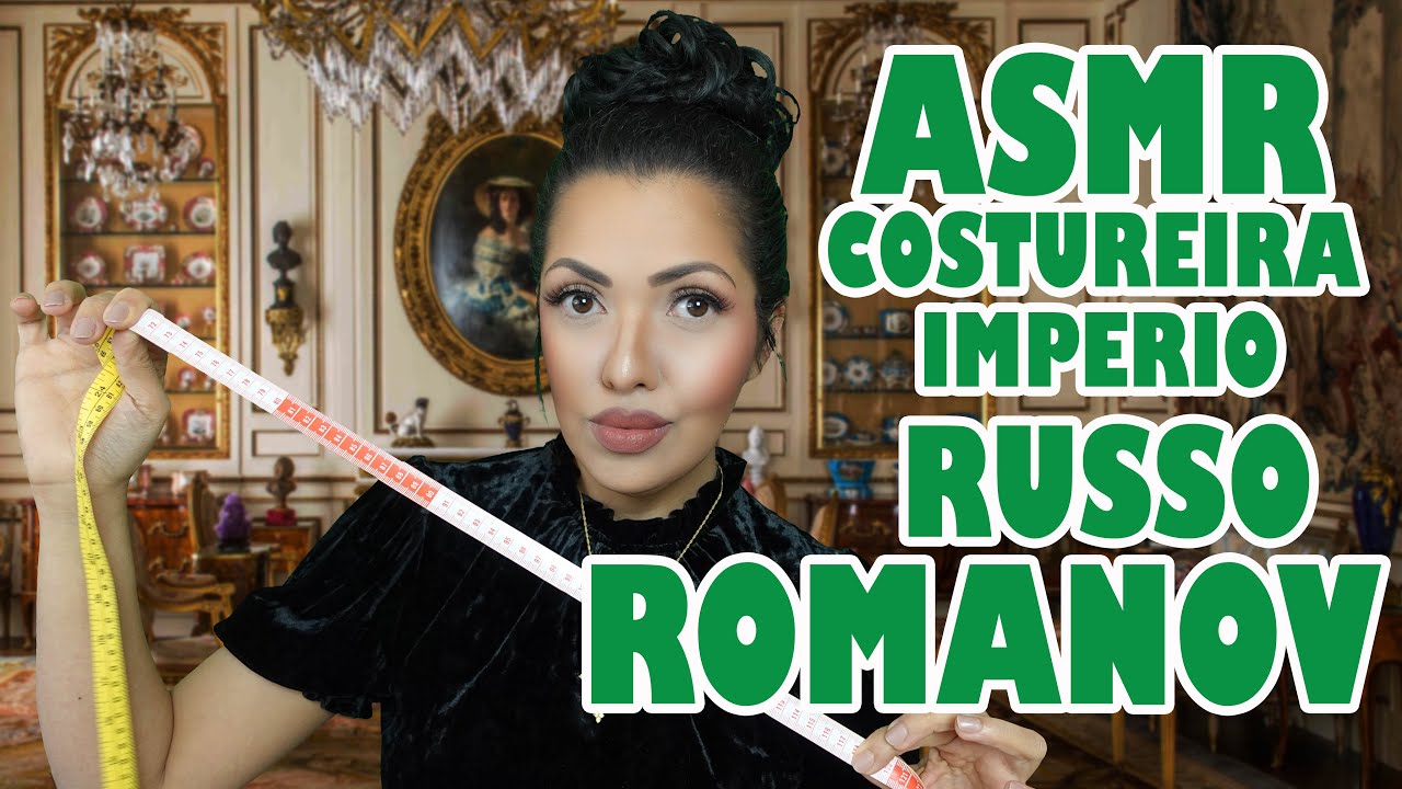 ASMR Costureira Fofocas dos ROMANOV | Russia | Sem ANUNCIO no MEIO