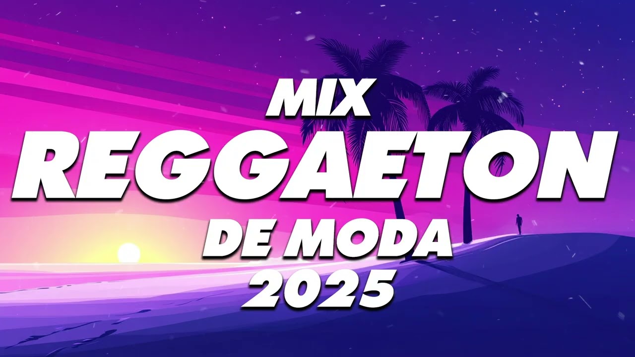 MIX REGGAETON 2025 - LO MAS NUEVO 2025 - LO MAS SONADO