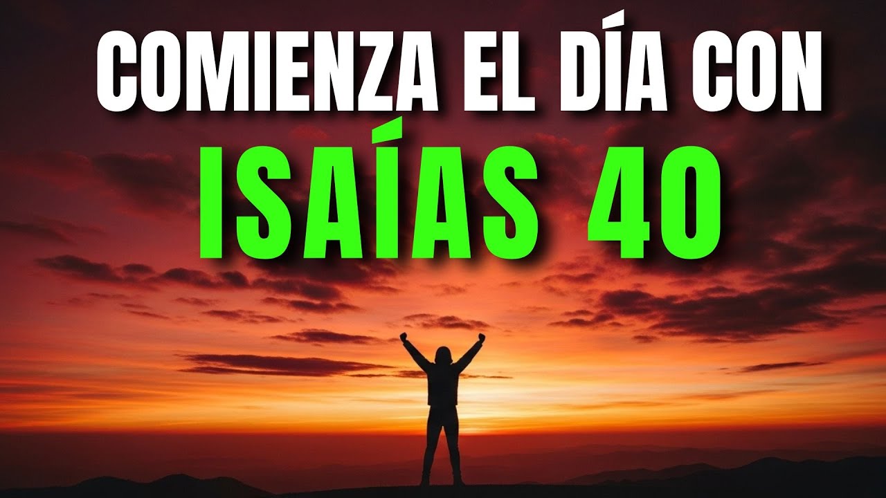 ORACIÓN DE LA MAÑANA CON ISAÍAS 40 | PODEROSA ORACIÓN DE ÁNIMO Y FORTALEZA DE DIOS
