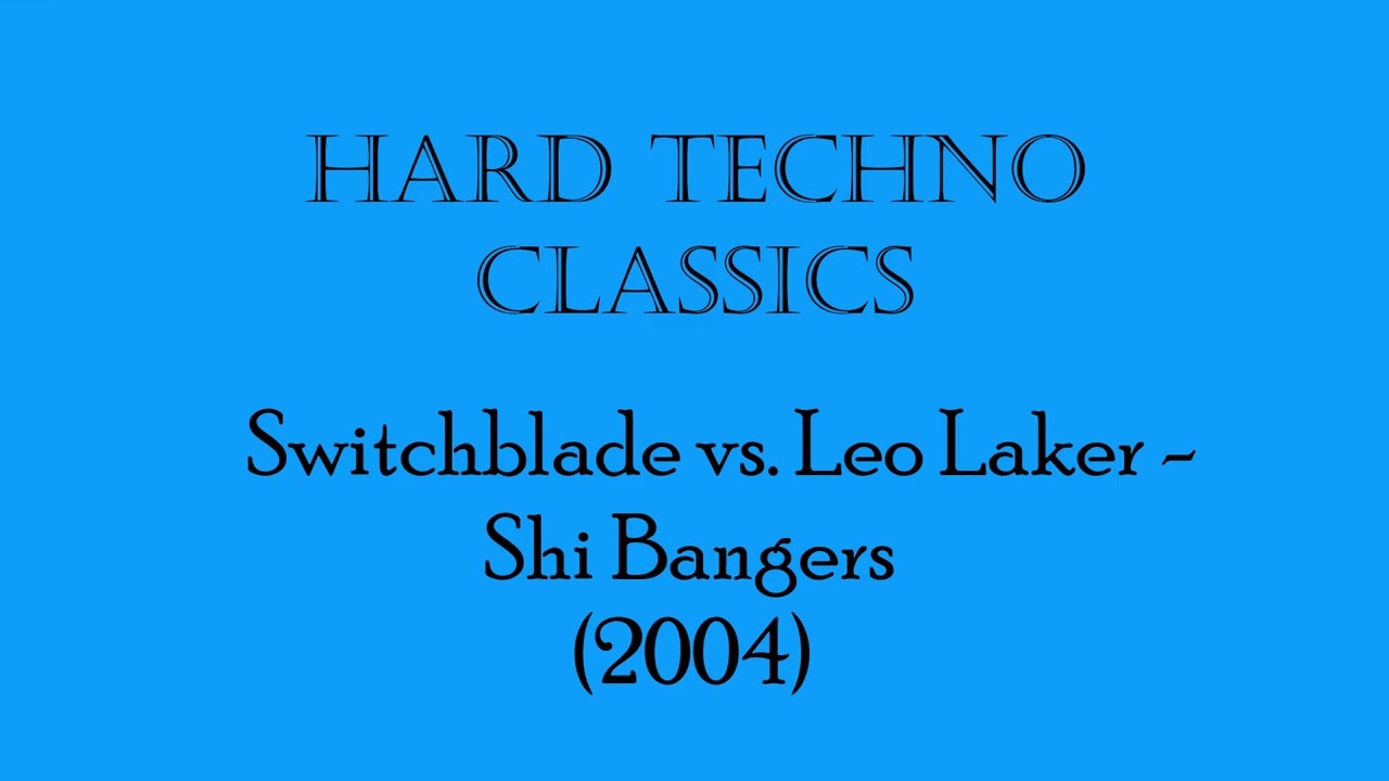 Hard Techno Classics: Switchblade vs. Leo Laker - Shi Bangers (2004)
