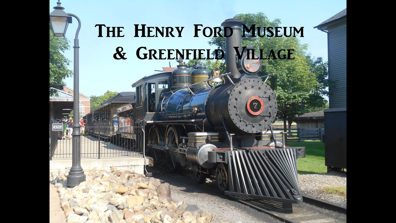 The Henry Ford Museum and Greenfield Village