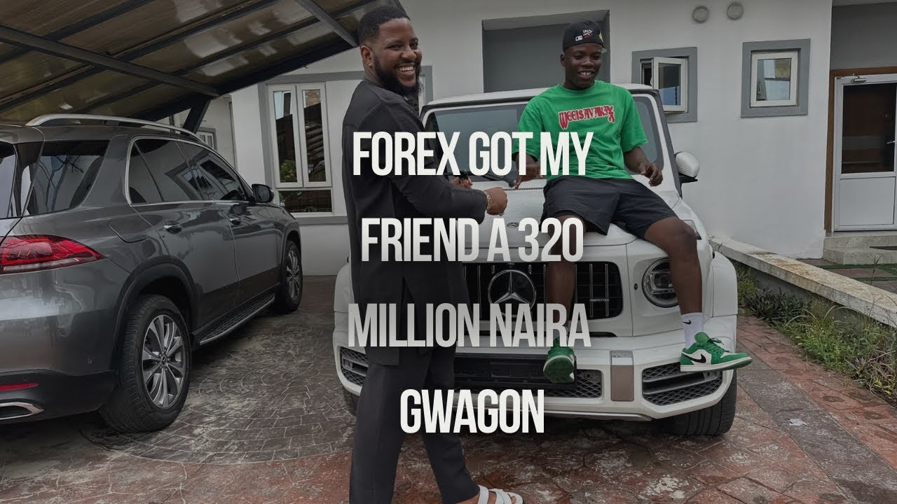 HOW MY FRIEND BOUGHT  320 MILLION  NAIRA GWAGON  FROM FOREX