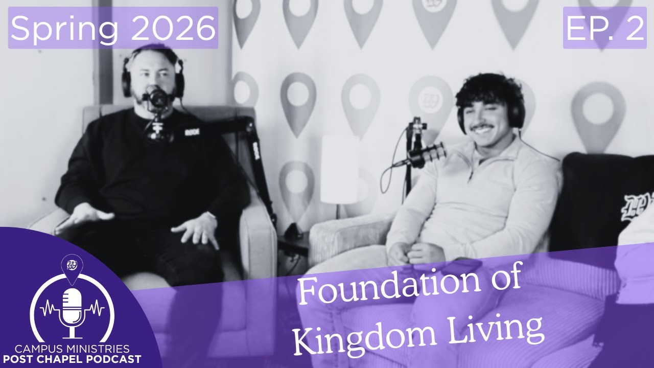 Post Chapel Podcast | Foundation of Kingdom Living