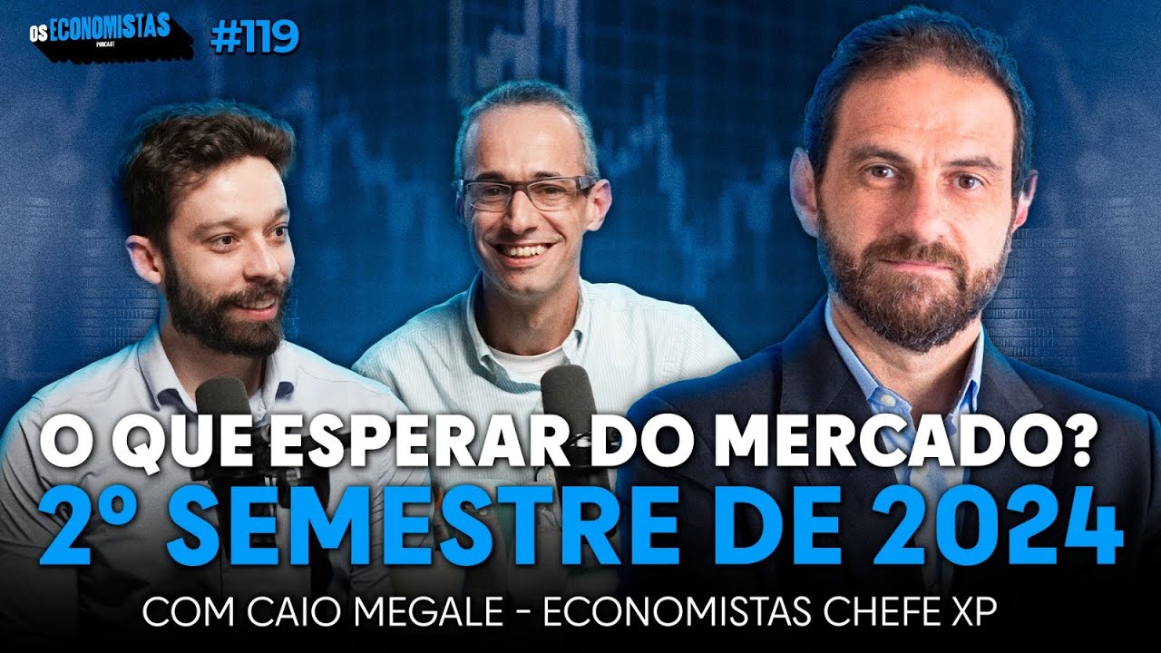 MACROECONOMIA COM CAIO MEGALE:  O QUE ESPERAR DO 2º SEMESTRE DE 2024? | Os Economistas 119