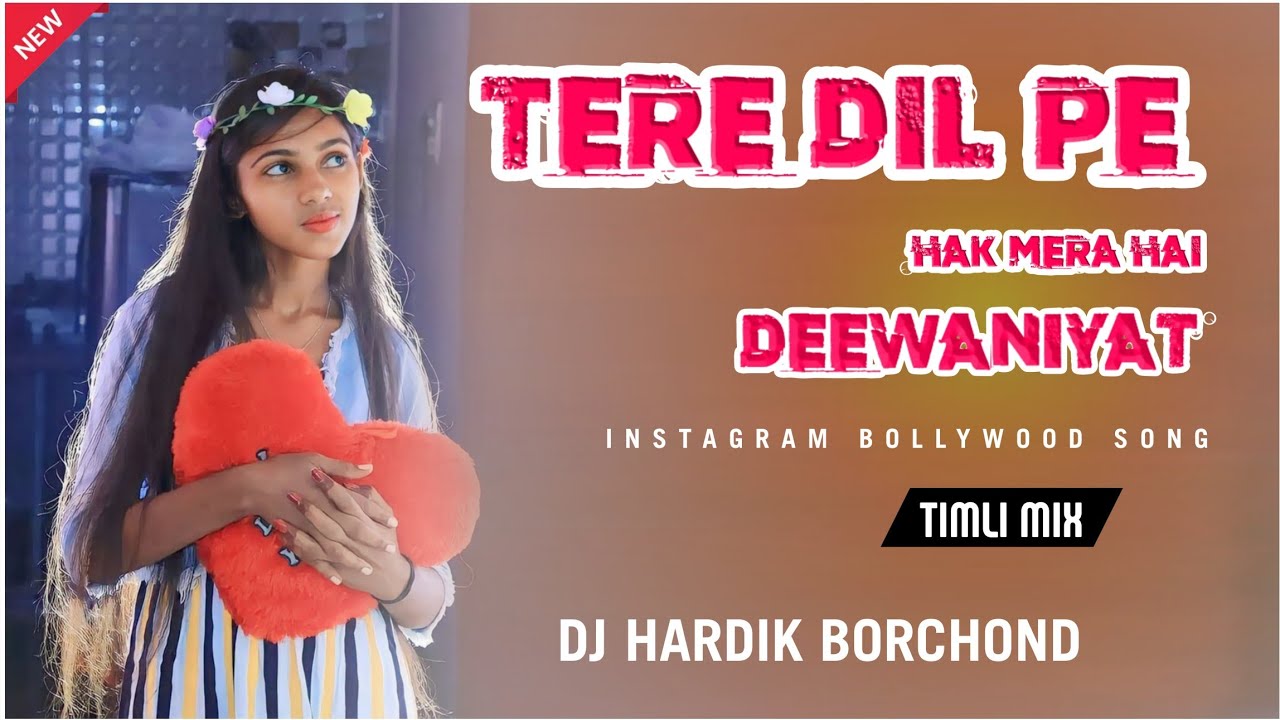 TERE DIL PE HAK MERA HAI | DEEWANIYAT | INSTA TRENDING BOLLYWOOD SONG | TIMLI MIX DJ HARDIK BORCHOND