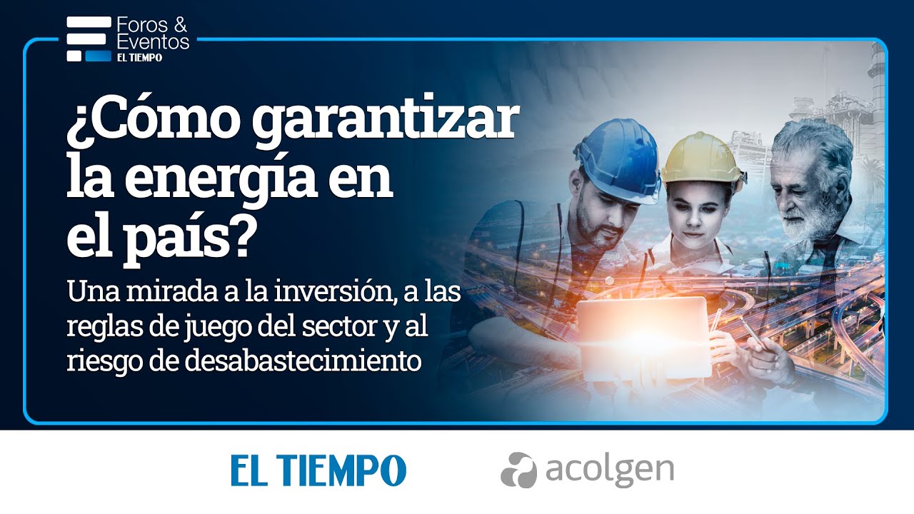 ¿Cómo garantizar la energía en el país? | El Tiempo