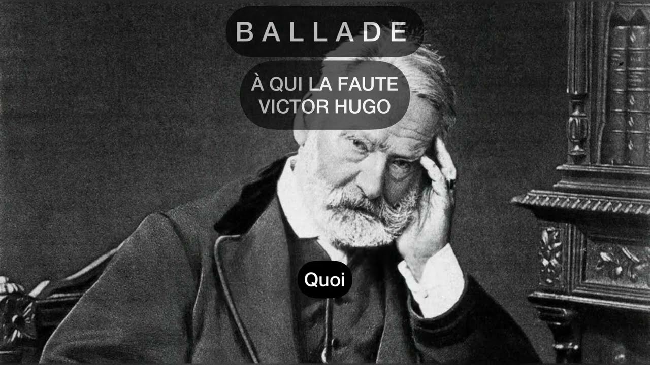 BALLADE - À QUI LA FAUTE - VICTOR HUGO