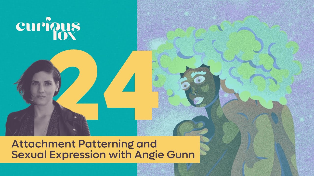 Attachment Patterning and Sexual Expression with Angie Gunn