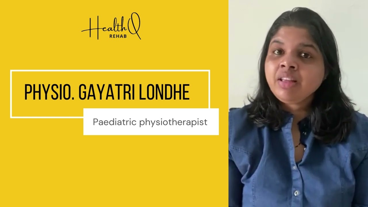Introduction: Physio. Gayatri Londhe, paediatric specialist, HealthQ rehab