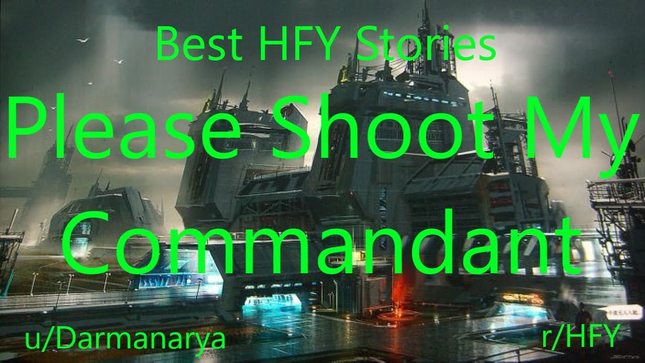 Best HFY Reddit Stories: Please Shoot My Commandant