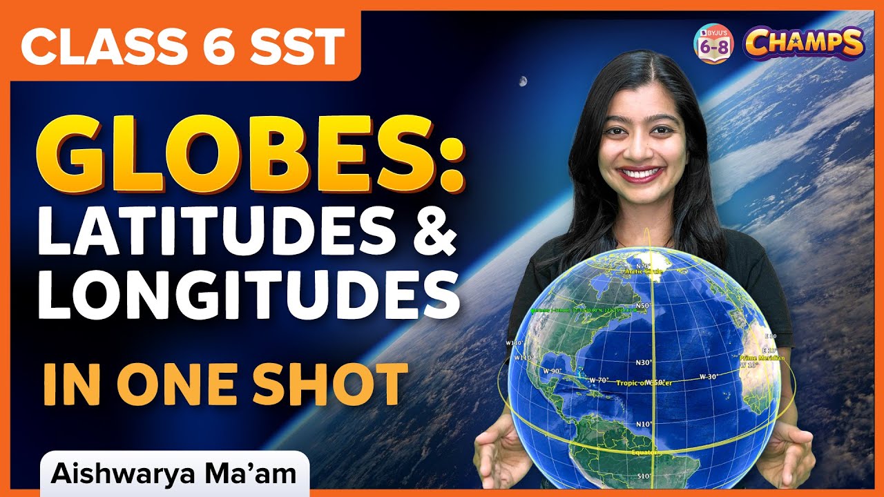 Globes: Latitudes and Longitudes | One Shot | Class 6 | Geography | BYJU'S