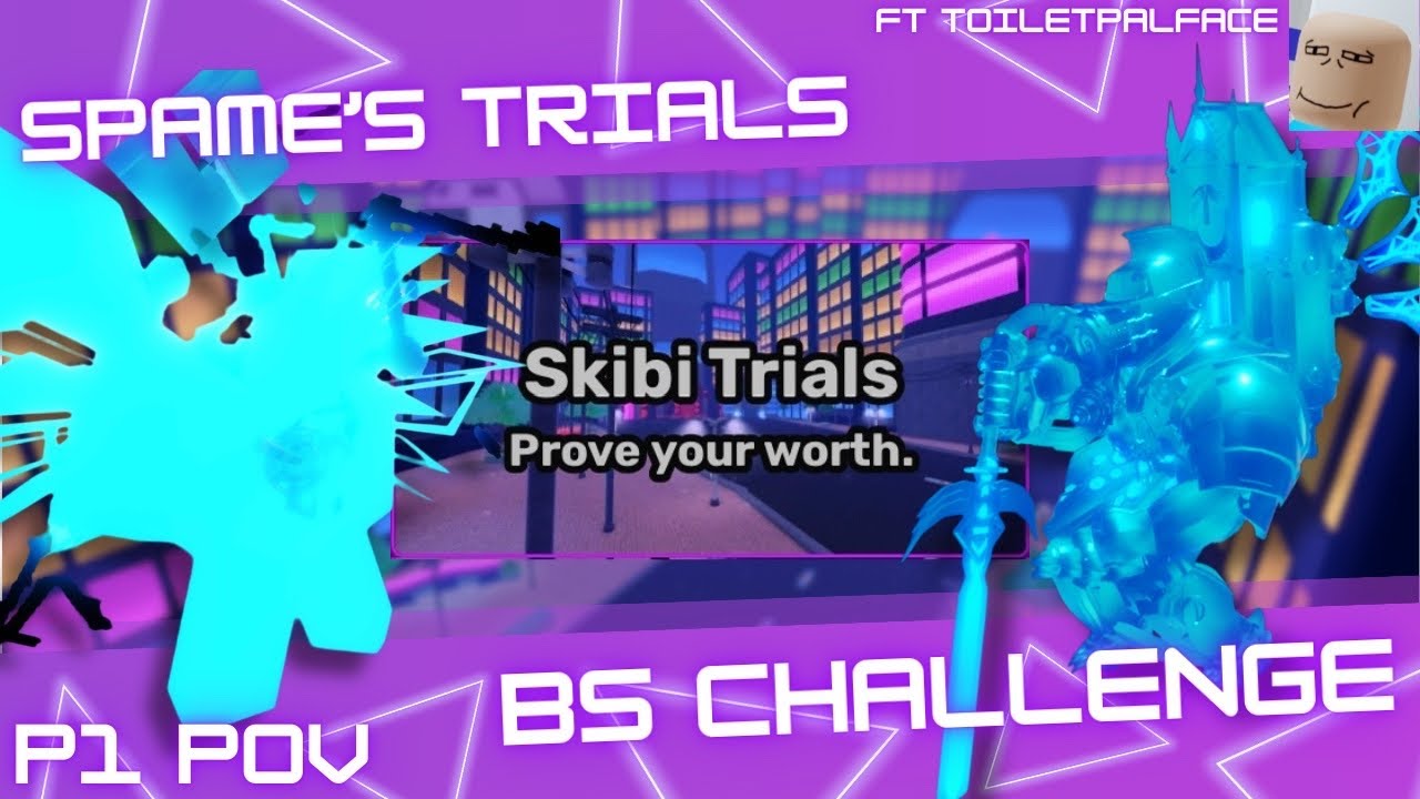 Spam E’s Bs Trials Challenge ~ Ft @ToiletPalFace 
