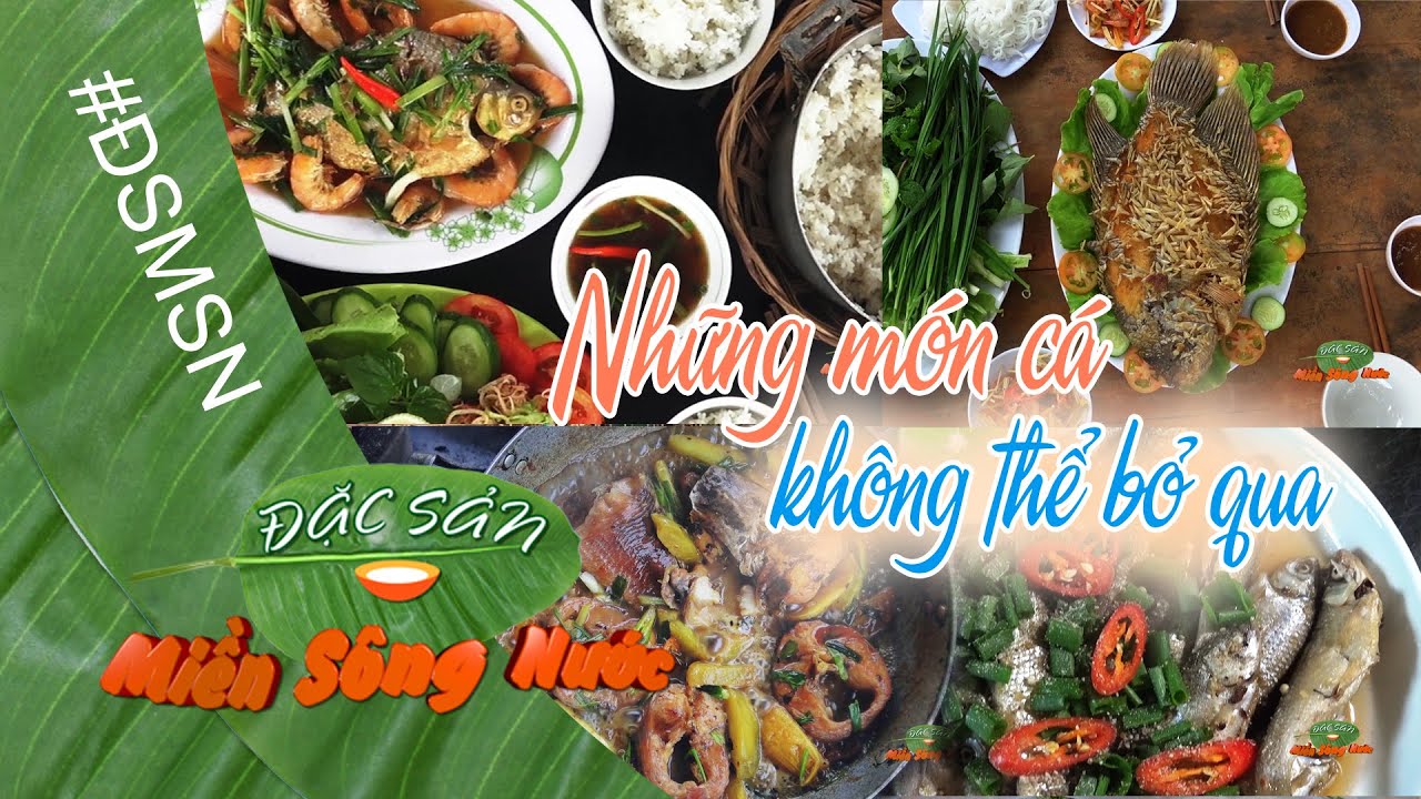 ĐSMSN_Những m&oacute;n c&aacute; kh&ocirc;ng thể bỏ qua khi về miền T&acirc;y / Đặc sản miền s&ocirc;ng nước
