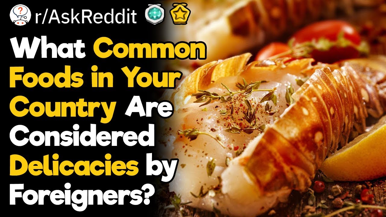 What Common Foods in Your Country Are Considered Delicacies by Foreigners?