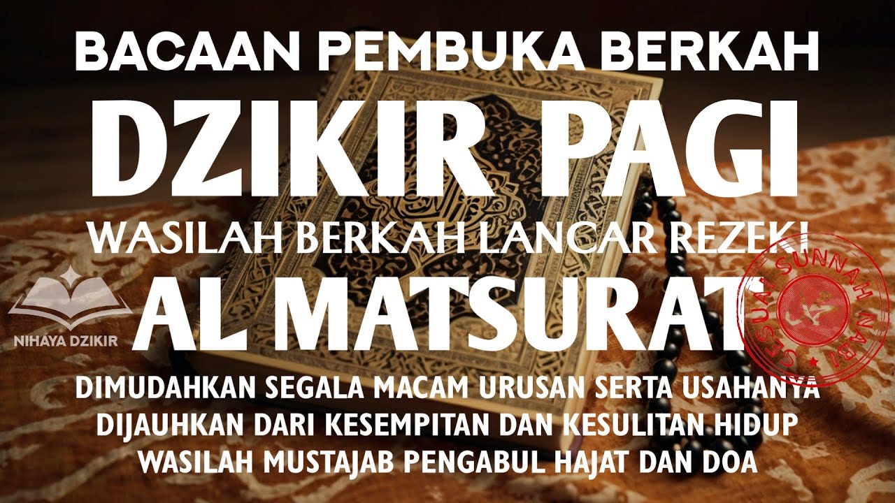 DZIKIR PAGI AL MATSURAT PELANCAR REZEKI DARI SEGALA ARAH USAHA MAJU JAYA DAN PEMBANTU HAJAT CEPAT QO