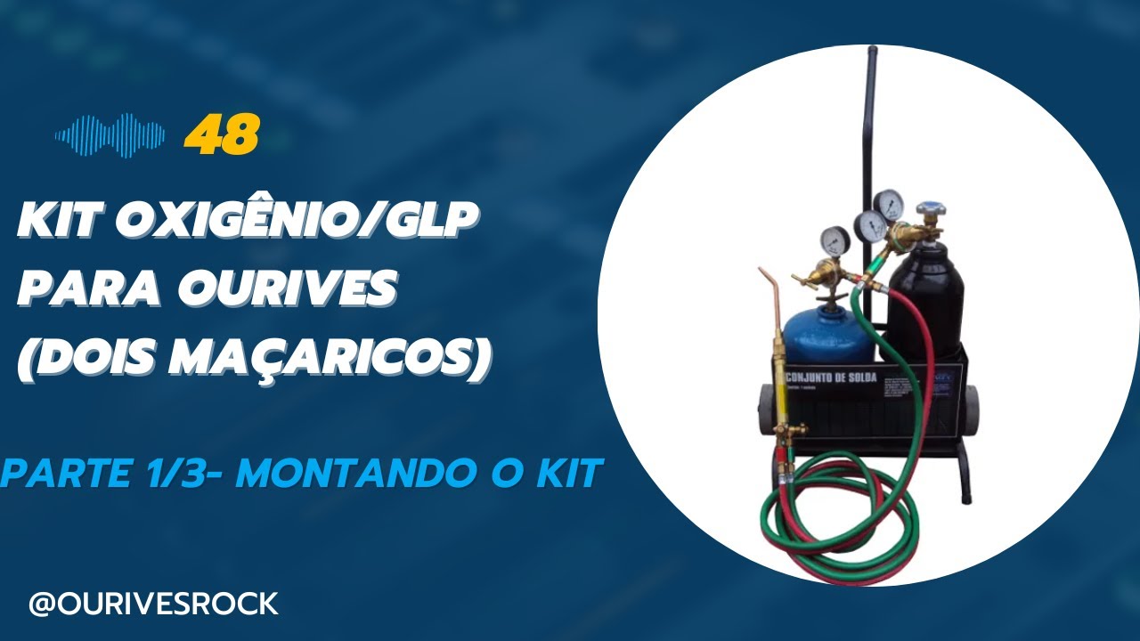 48-Kit Oxigênio/GLP para Ourives(dois maçaricos) Parte 1/3- montando o kit