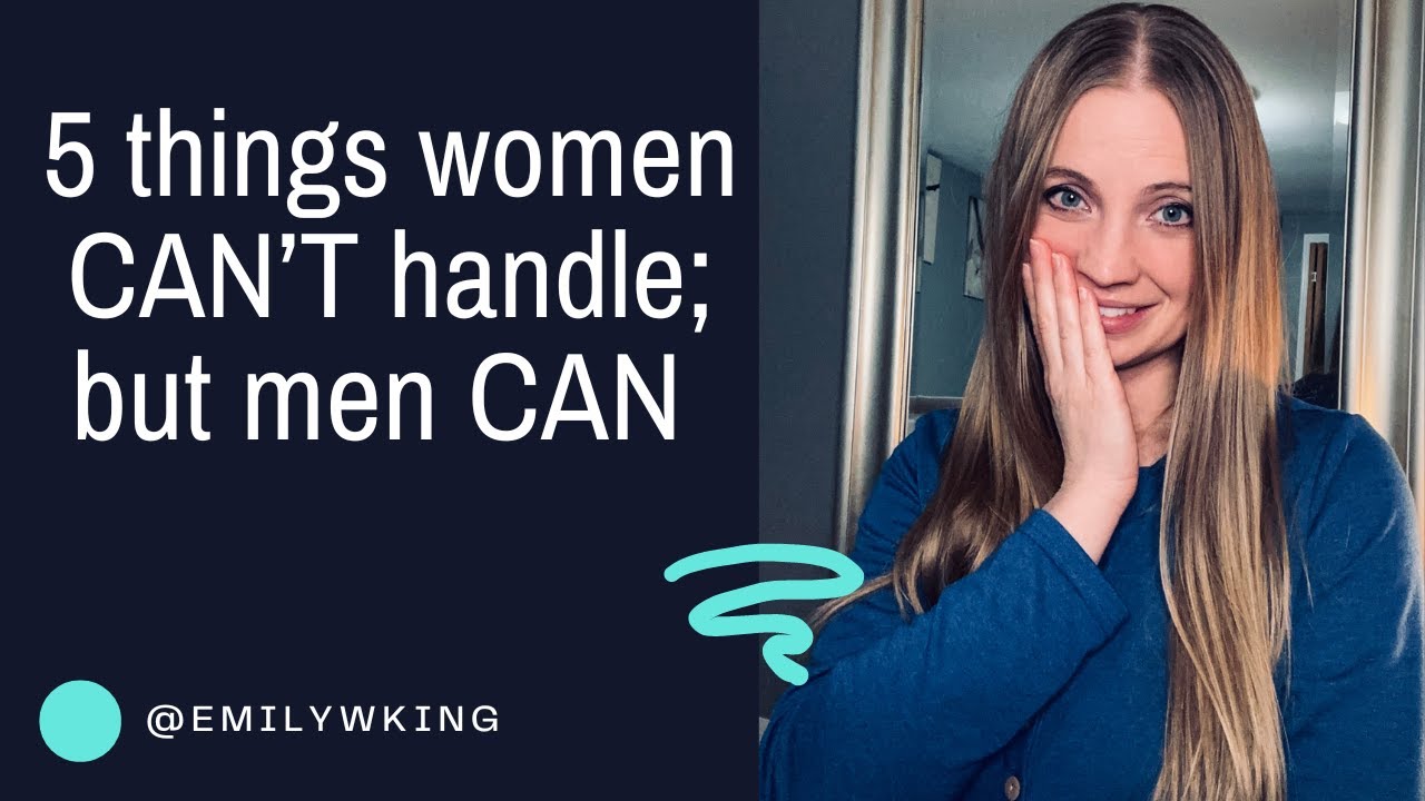 5 things women CAN'T handle, but men CAN