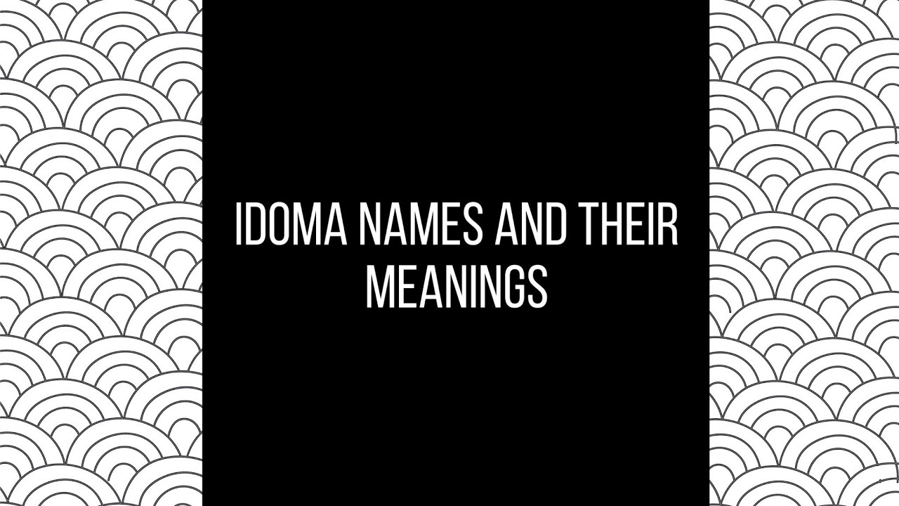 IDOMA names and their meanings