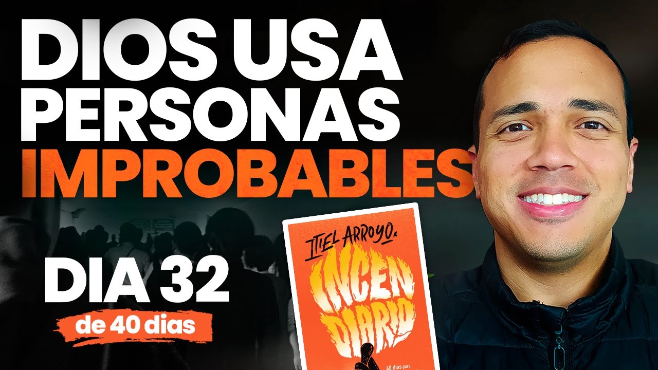 Dios usa a los IMPROBABLES para hacer cosas IMPOSIBLES 🔥 Día 32 | Reto Incendiario | Itiel Arroyo