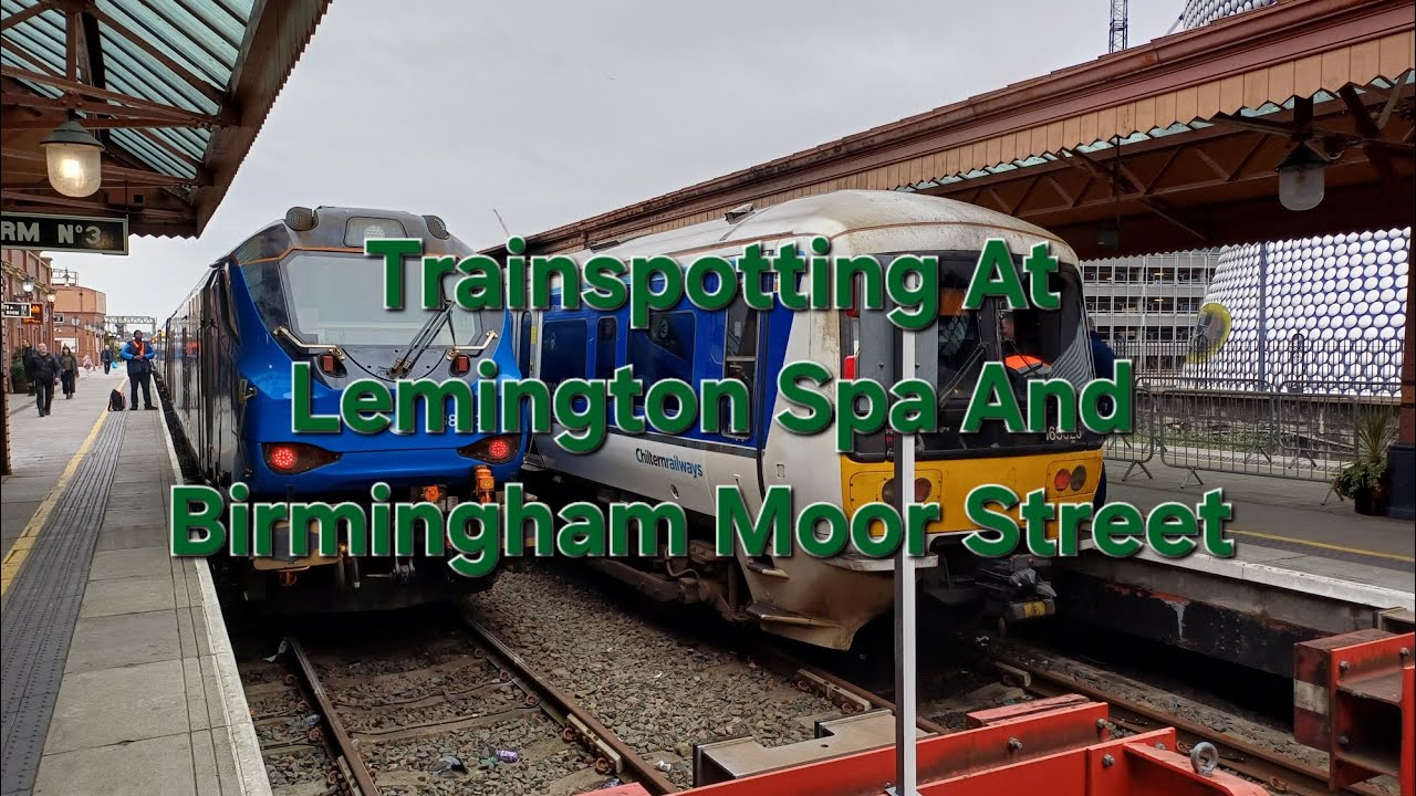Trainspotting at Leamington spa And Birmingham Moor Street! (With A Surprise!!) 😮 