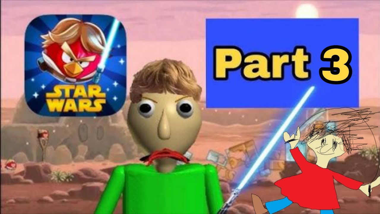 Baldi Plays Angry Birds Star Wars Part 3 Ft. Playtime 