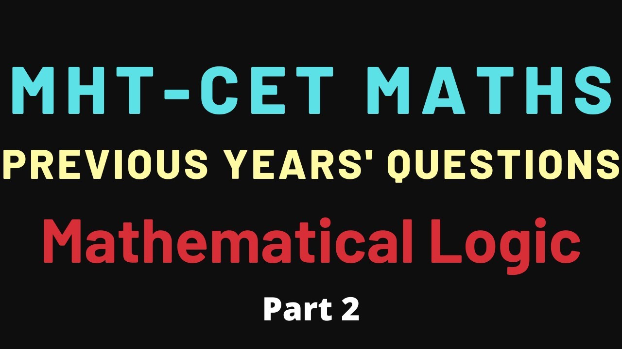 MHT-CET | Previous Years' Questions | Mathematics | Mathematical Logic | PART 2/2