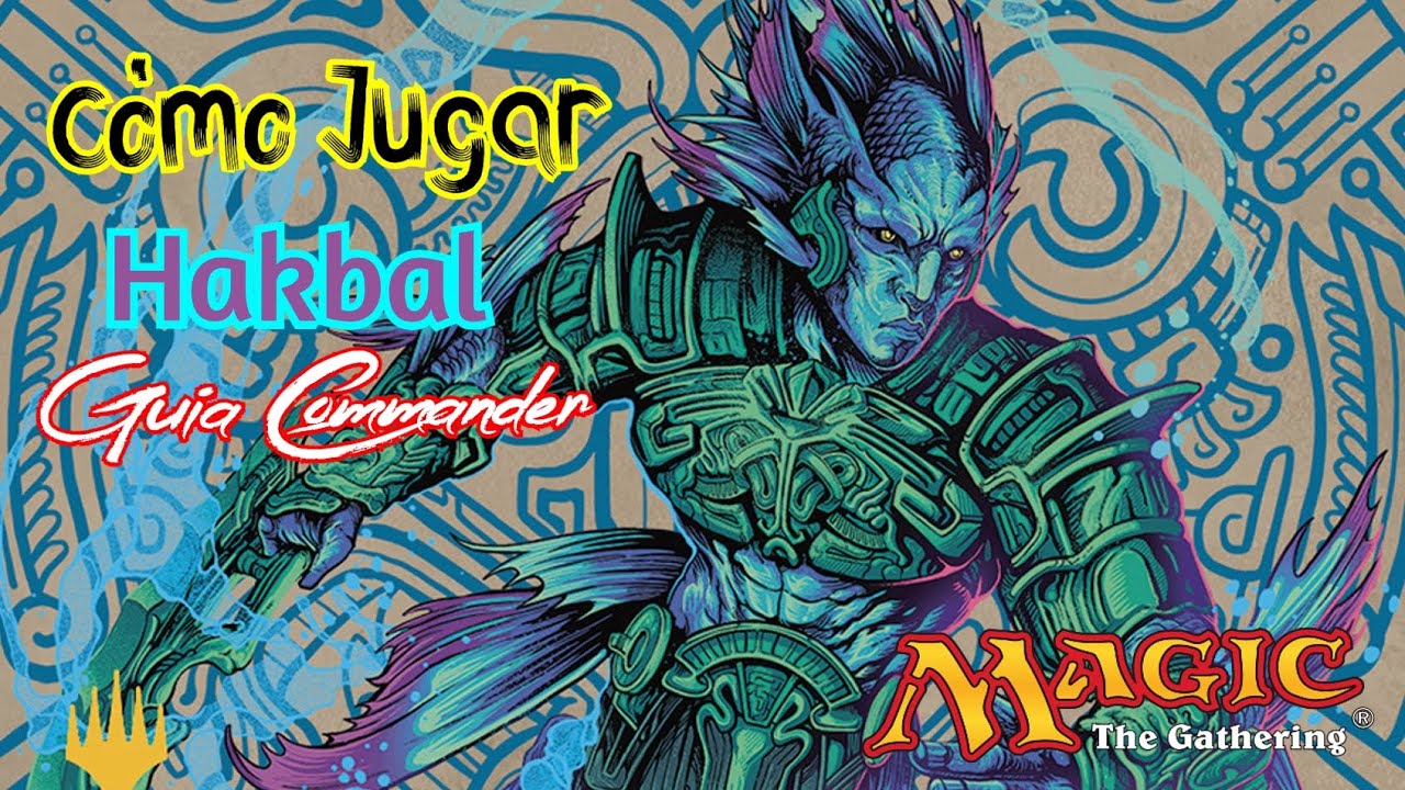 Guia Commander: Hakbal y los Tritones. Como jugarlo y consejos de construccion. #magicthegatherin
