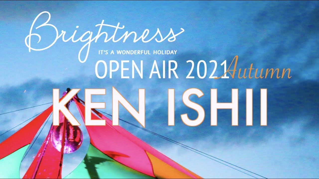 KEN ISHII【Brightness Open Air Autumn】2021.OCT.24, 19:30~21:00