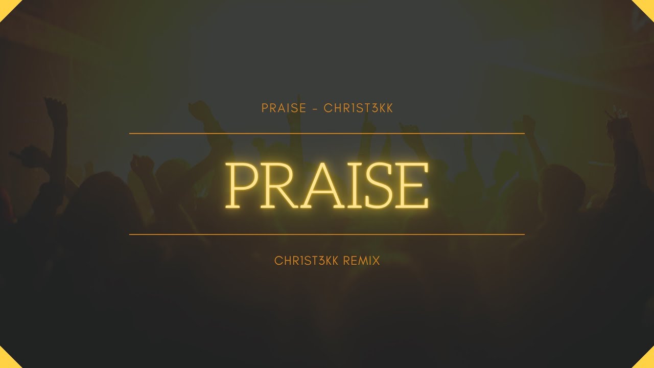 PRAISE - CHR1ST3KK