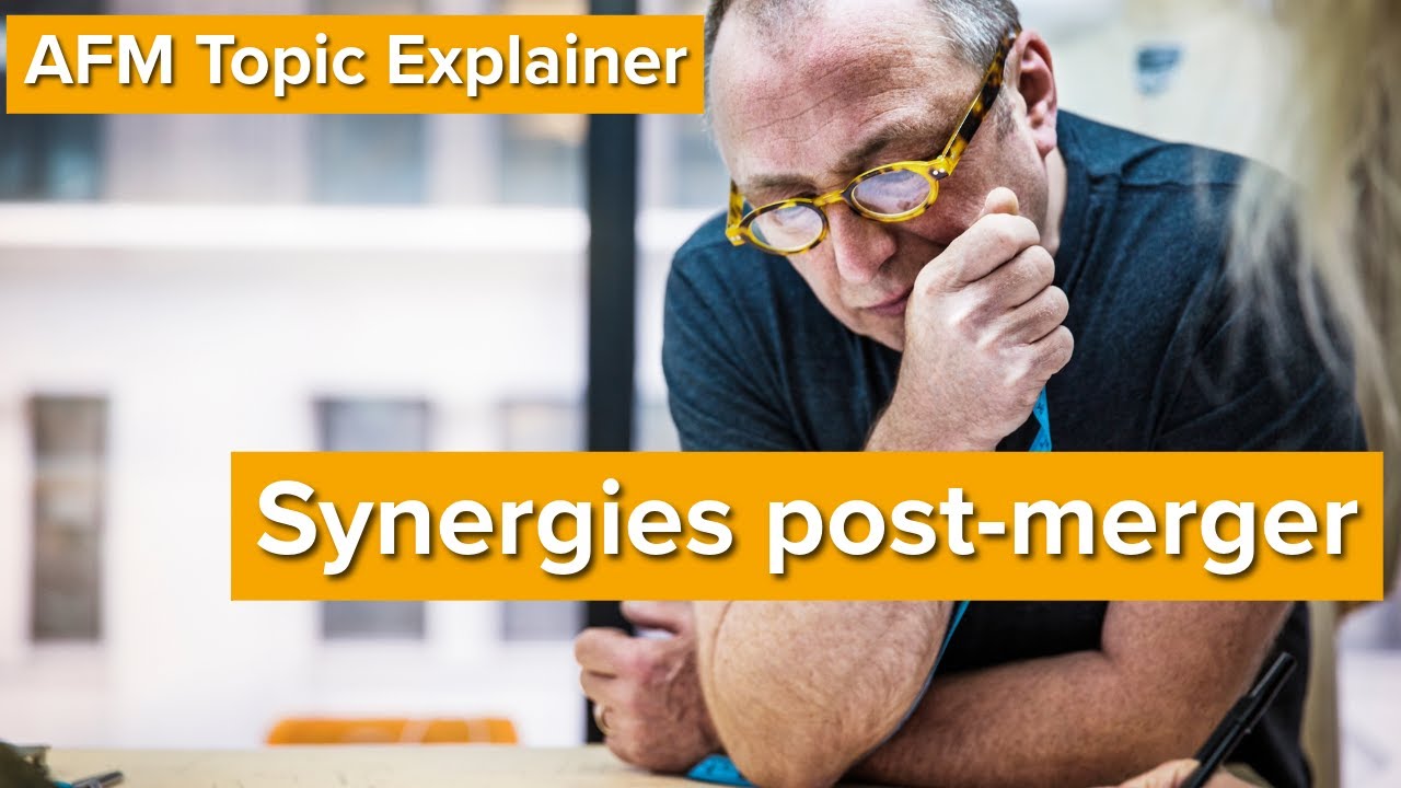 AFM Topic Explainer: Synergies post-merger