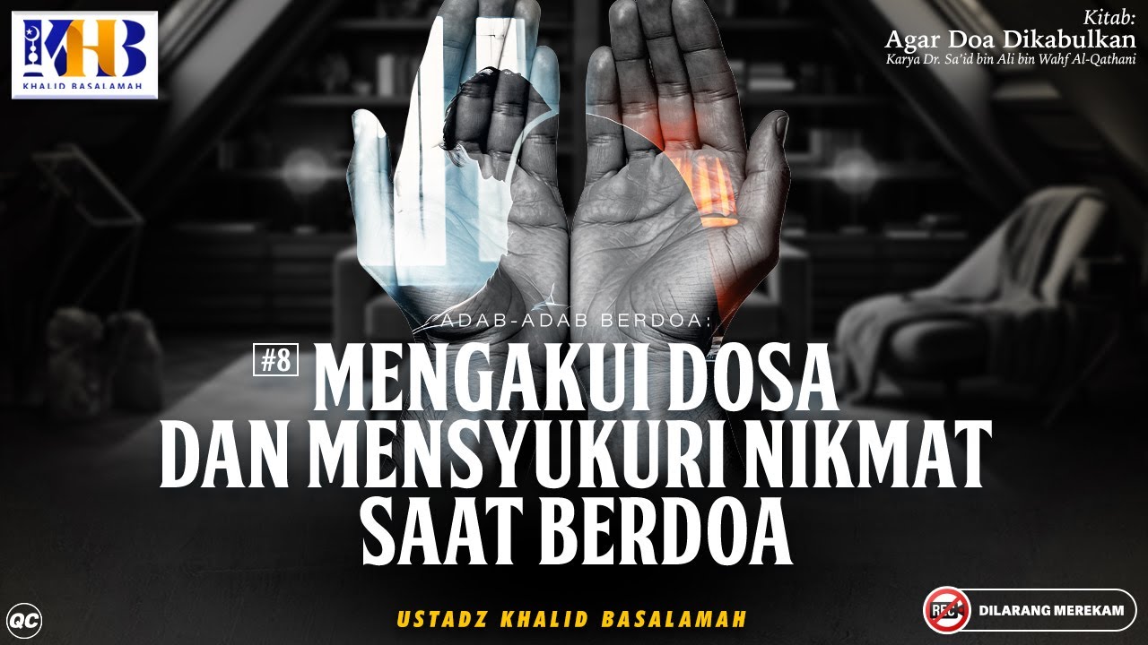 Agar Doa Dikabulkan #14: Adab Berdoa - Mengakui Dosa & Mensyukuri Nikmat Saat Berdoa
