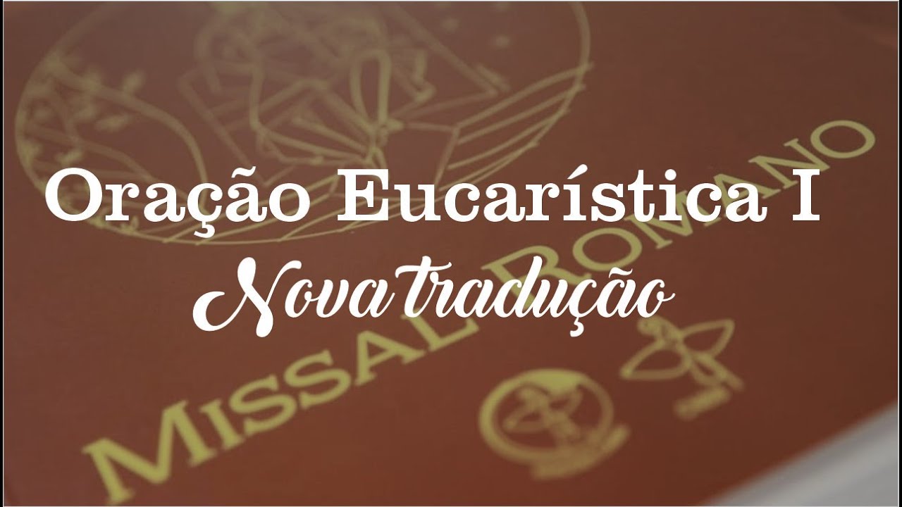 ORAÇÃO EUCARÍSTICA (n°1) NO NOVO MISSAL - Mudanças