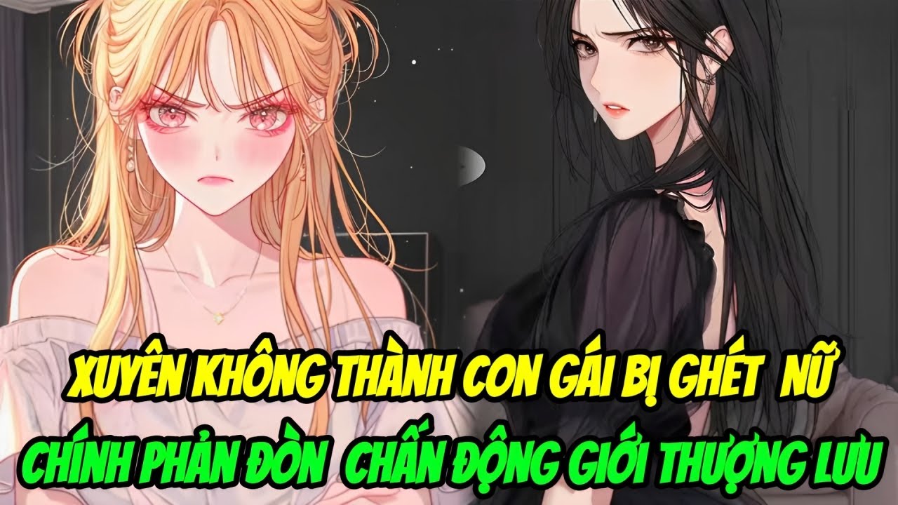 Xuyên Không Thành Con Gái Bị Ghét,  Nữ Chính Phản Đòn Chấn Động Giới Thượng Lưu