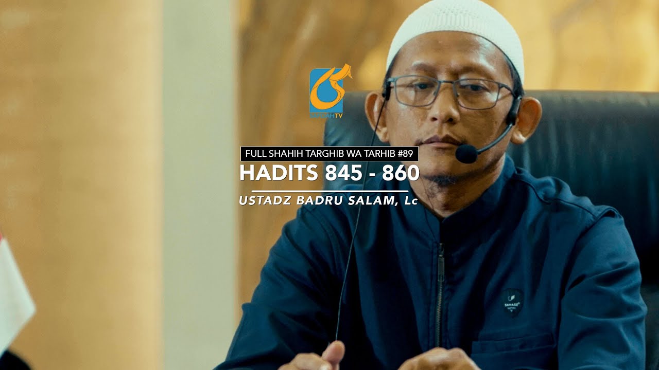 [FULL] Hadits 845 - 860 - Shahih Targhib Wa Tarhib #89 - Ust Badru Salam, Lc