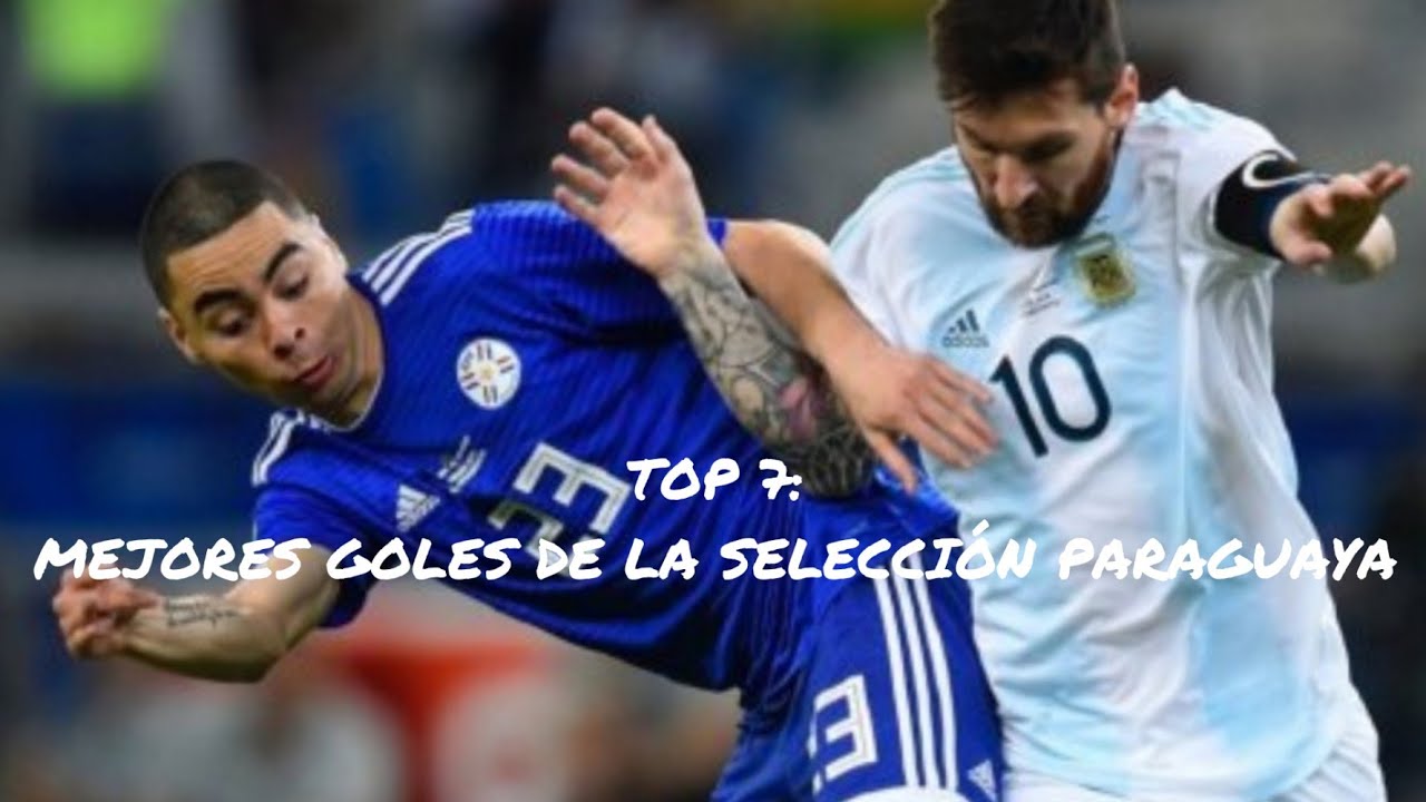Top 7 mejores goles de la selección Paraguaya