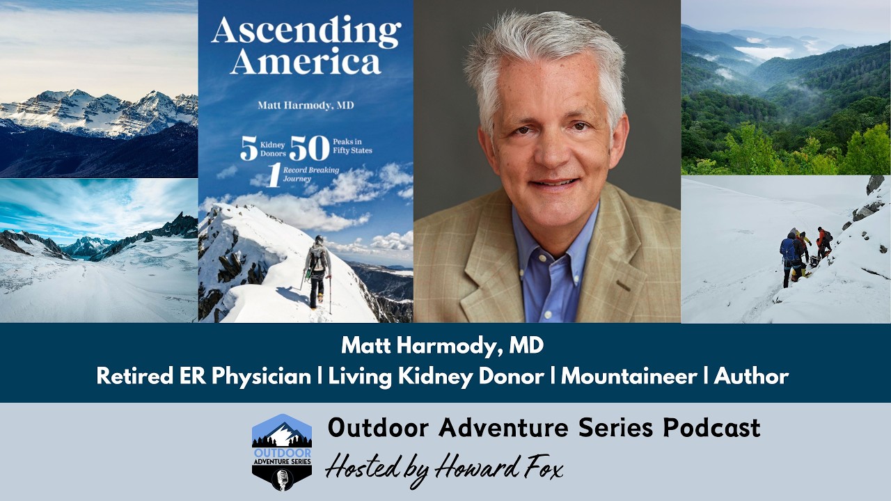 Ascending America: Adventure, Advocacy, and Peaks—Matt Harmody’s Mission to Inspire Kidney Donation