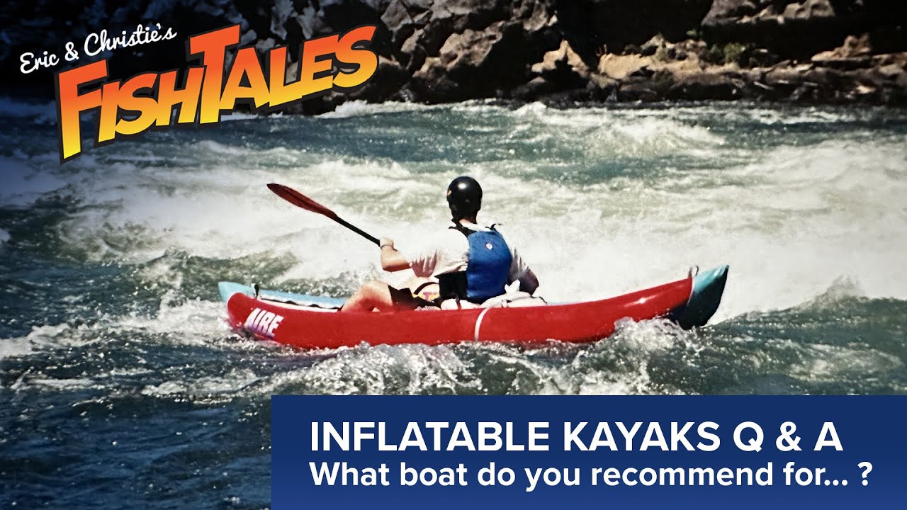 Inflatable Kayaks Q & A - What boat should I buy?