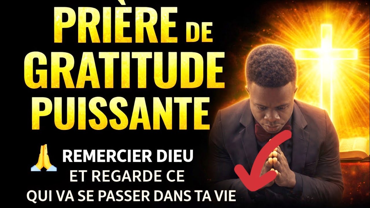 PRIÈRE DE GRATITUDE PUISSANTE 🙏 Remercie Dieu et Regarde Ce Qui Va Se Passer Dans Ta Vie
