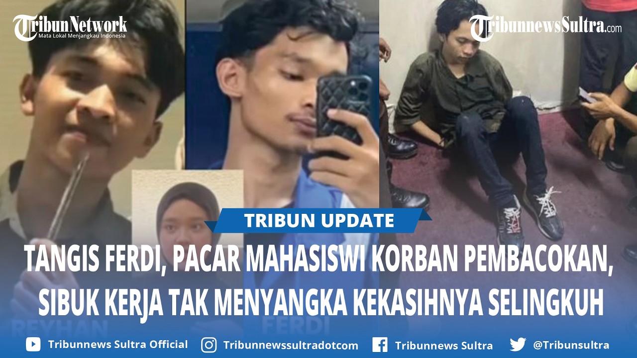 Sibuk Kerja di Kapal, Pacar Mahasiswi Korban Pembacokan Tak Menyangka Kekasih Malah Berselingkuh