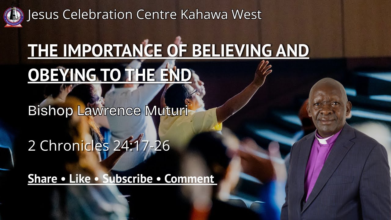 THE IMPORTANCE OF BELIEVING AND OBEYING TO THE END| Bishop Lawrence Muturi