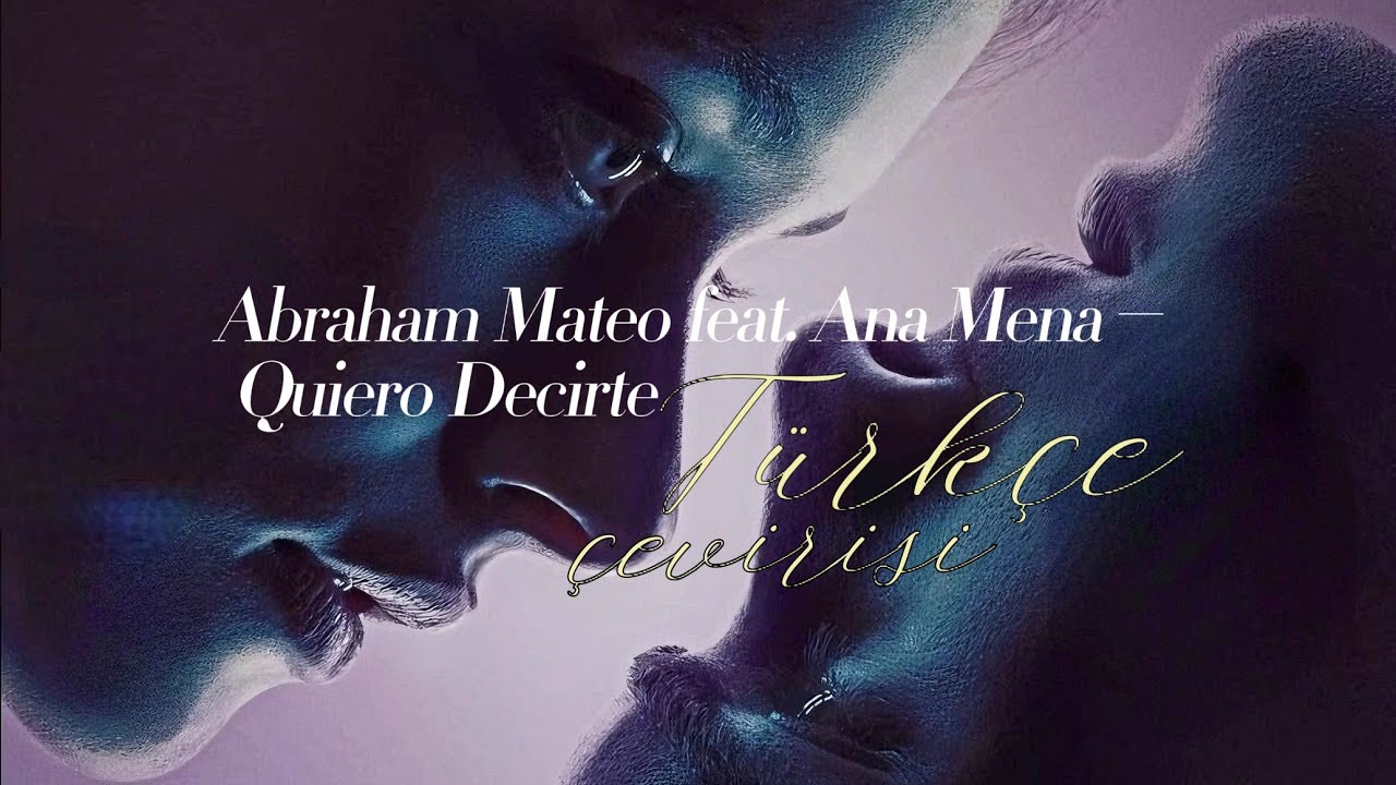 Abraham Mateo feat. Ana Mena - Quiero Decirte | Türkçe çevirisi