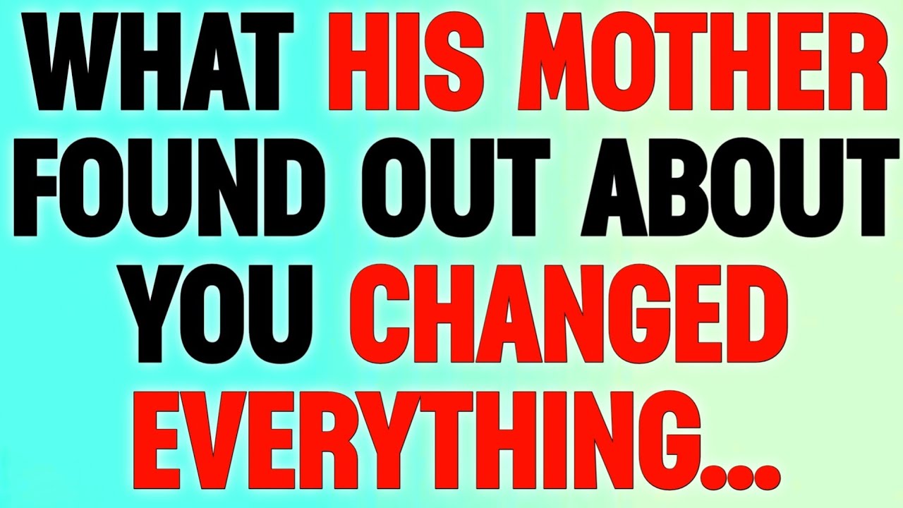 🚨 WHAT HIS MOTHER FOUND OUT ABOUT YOU CHANGED EVERYTHING...