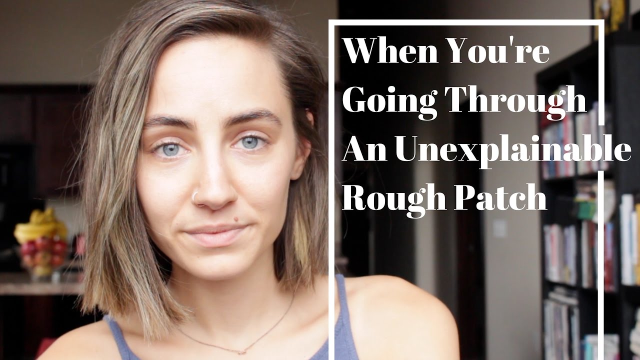 When You're Going Through An Unexplainable Rough Patch